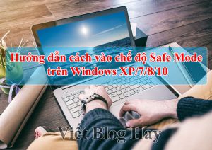 Hướng dẫn cách vào chế độ Safe Mode trên Windows XP/7/8/10