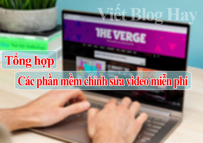 Tổng hợp phần mềm làm video miễn phí tốt nhất